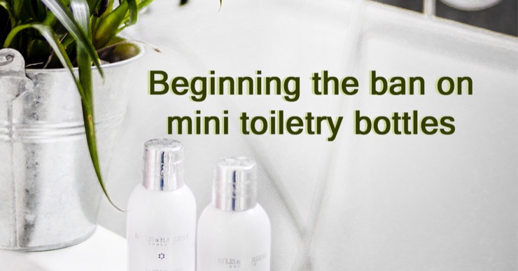 Beginning the ban on mini toiletry bottles: InterContenetal Hotels group had begun to ban single use mini bottles.